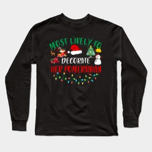 Most Likely To Decorate Her Pomeranian Funny Christmas Gifts Long Sleeve T-Shirt